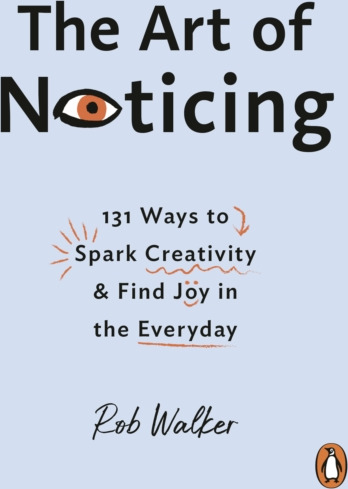 The Art of Noticing  131 Ways to Spark Creativity and Find Joy in the Everyday