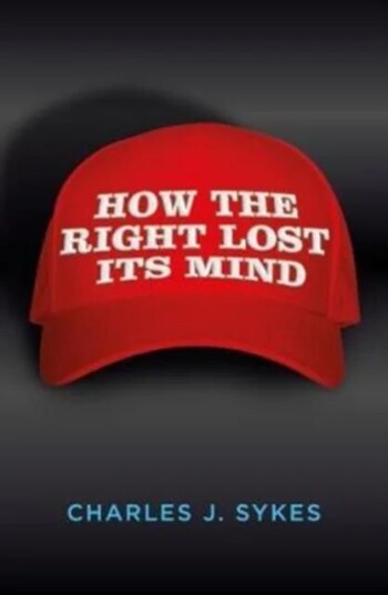How The Right Lost Its Mind Av Charles J. Sykes