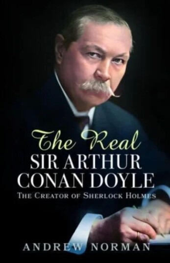 The Real Sir Arthur Conan Doyle Av Andrew Norman The Real Sir Arthur Conan Doyle Av Andrew Norman
