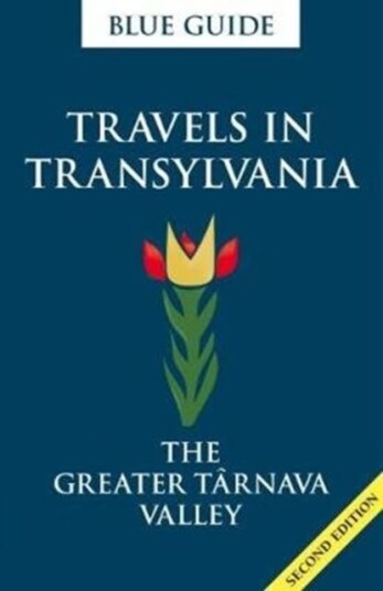 Blue Guide Travels In Transylvania: The Greater Tarnava Valley (2nd Edition) Av Lucy Abel Smith