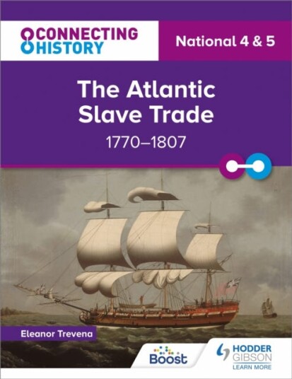Connecting History: National 4 & 5 The Atlantic Slave Trade, 1770–1807 Connecting History: National 4 & 5 The Atlantic Slave Trade, 1770–1807