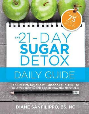 The 21day Sugar Detox Daily Guide A Simplified DaybyDay Handbook & Journal to Help You Bust Sugar & Carb Cravings Naturally