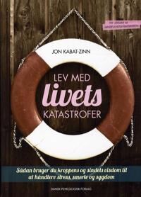 Kabat-Zinn Jon Lev med livets katastrofer revideret og opdateret udgave Kabat-Zinn Jon Lev med livets katastrofer revideret og opdateret udgave