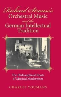 Youmans, Charles Richard Strauss's Orchestral Music and the German Intellectual Tradition (0253345731)