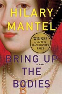 Mantel Hilary Bring Up the Bodies