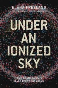 Under¿an¿ionized¿sky.From¿chemtrails¿to¿space¿fence¿ Lockdown Av Elana M Freeland Under¿an¿ionized¿sky.From¿chemtrails¿to¿space¿fence¿ Lockdown Av Elana M Freeland