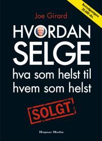 Hvordan Selge Hva Som Helst Til Hvem Som Helst Av Joe Girard Hvordan Selge Hva Som Helst Til Hvem Som Helst Av Joe Girard