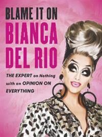 Blame It On Bianca Del Rio Av Bianca Del Rio Blame It On Bianca Del Rio Av Bianca Del Rio