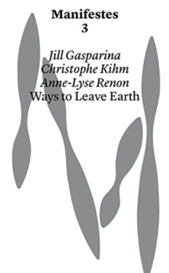 Ways To Leave Earth Av Jill Gasparina, Christophe Kihm, Anne-Lyse Renon