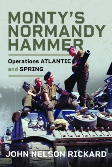 Monty's Normandy Hammer  Operations ATLANTIC and SPRING