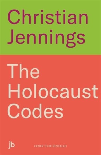 The Holocaust Codes  The Untold Story of Decrypting the Final Solution