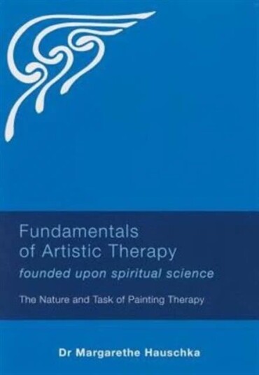Fundamentals Of Artistic Therapy Founded Upon Spiritual Science Av Margarethe Hauschka