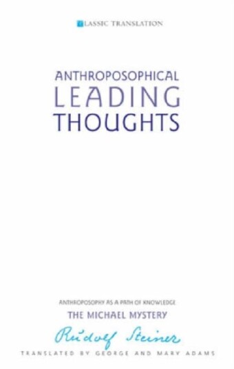 Anthroposophical Leading Thoughts Anthroposophy as a Path of Knowledge: The Michael Mystery Anthroposophical Leading Thoughts Anthroposophy as a Path of Knowledge: The Michael Mystery