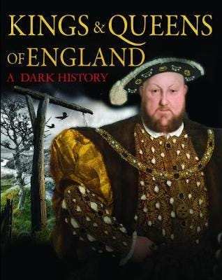 Kings & Queens of England: A Dark History  1066 to the Present Day