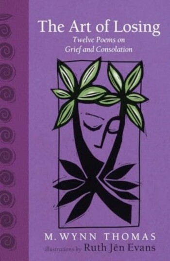 The Art of Losing Twelve Poems on Grief and Consolation The Art of Losing Twelve Poems on Grief and Consolation