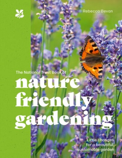The National Trust Book of NatureFriendly Gardening
