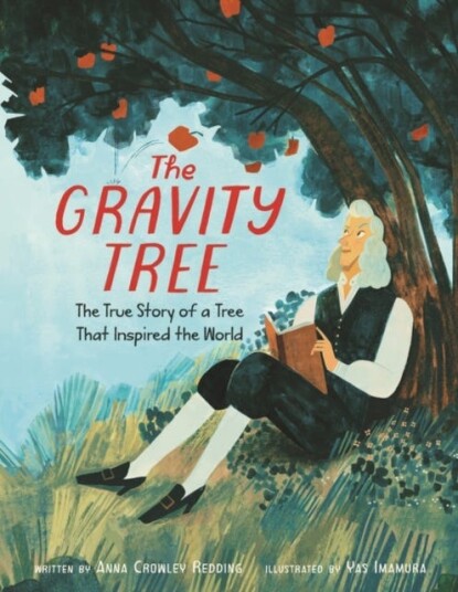 The Gravity Tree: The True Story Of A Tree That Inspired The World Av Anna Crowley Redding