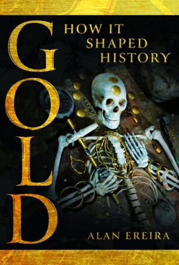Gold: How it Shaped History Gold: How it Shaped History