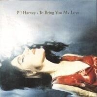 PJ Harvey To Bring You Love PJ Harvey To Bring You Love