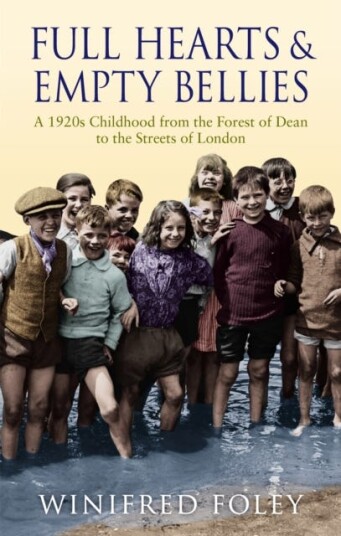 Full Hearts And Empty Bellies  A 1920s Childhood from the Forest of Dean to the Streets of London