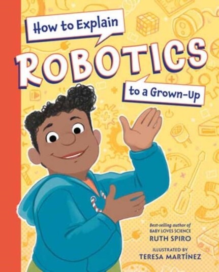 How to Explain Robotics to a Grown Up