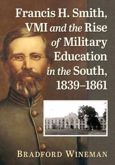 Francis H. Smith VMI and the Rise of Military Education in the South 1839 1861