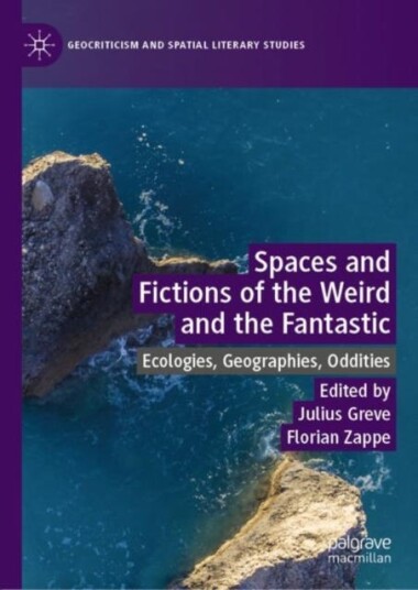 Spaces And Fictions Of The Weird And The Fantastic