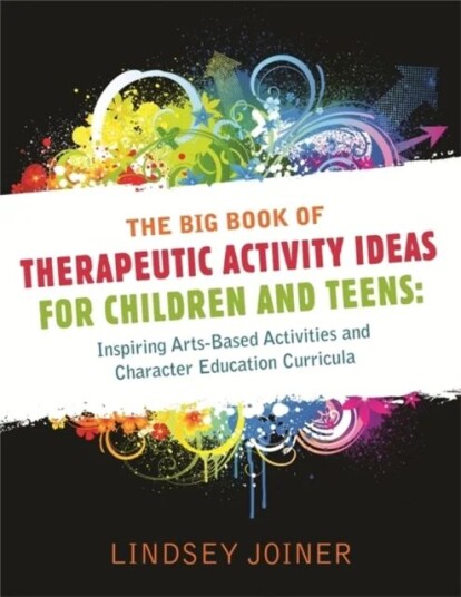 The Big Book Of Therapeutic Activity Ideas For Children And Teens Av Lindsey Joiner