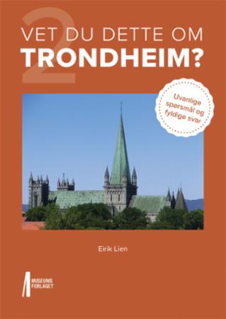 Vet Du Dette Om Trondheim? Av Eirik Lien Vet Du Dette Om Trondheim? Av Eirik Lien