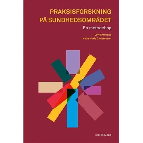 Praksisforskning På Sundhedsområdet | Lotte Huniche Helle Marie Christensen | Språk: Dansk