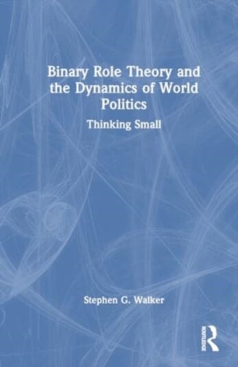 Binary Role Theory and the Dynamics of World Politics Binary Role Theory and the Dynamics of World Politics