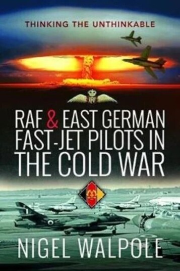 Raf And East German Fast-Jet Pilots In The Cold War Av Nigel Walpole
