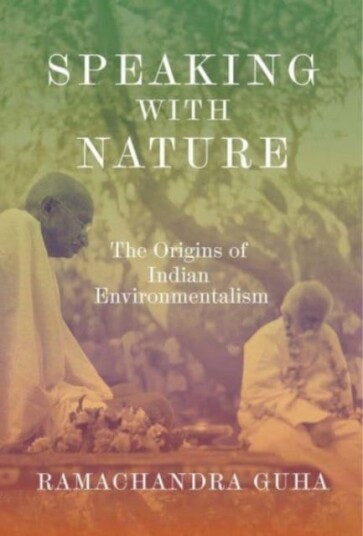 Speaking with Nature  The Origins of Indian Environmentalism