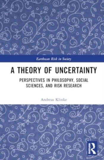 A Theory of Uncertainty Perspectives in Philosophy, Social Sciences, and Risk Research A Theory of Uncertainty Perspectives in Philosophy, Social Sciences, and Risk Research