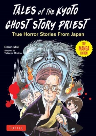 Tales of the Kyoto Ghost Story Priest True Horror Stories from Japan (The Manga Edition) Tales of the Kyoto Ghost Story Priest True Horror Stories from Japan (The Manga Edition)