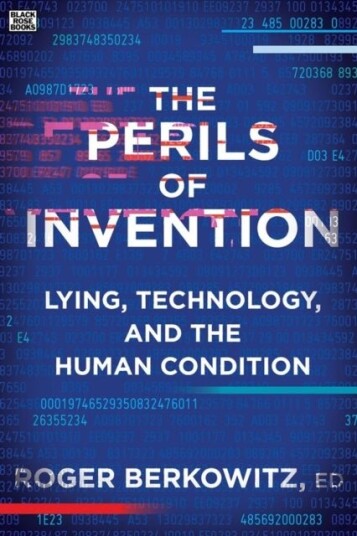 The Perils of Invention   Lying Technology and the Human Condition