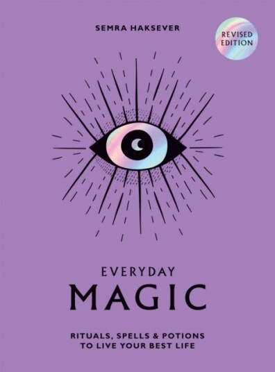 Everyday Magic Rituals, Spells and Potions to Live Your Best Life