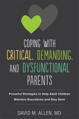 Coping with Critical, Demanding, and Dysfunctional Parents Powerful Strategies to Help Adult Child