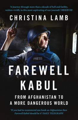 Farewell Kabul From Afghanistan to a More Dangerous World Farewell Kabul From Afghanistan to a More Dangerous World