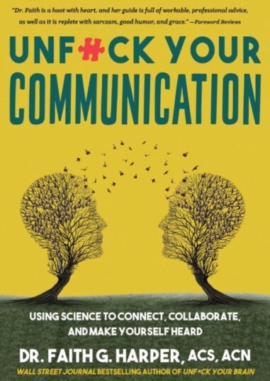 Unfuck Your Communication Using Science to Connect Collaborate and Make Yourself Heard Unfuck Your Communication Using Science to Connect Collaborate and Make Yourself Heard