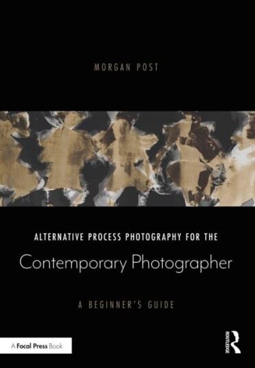 Alternative Process Photography For The Contemporary Photographer Av Morgan Post