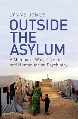 Outside the Asylum  A Memoir of War, Disaster and Humanitarian Psychiatry