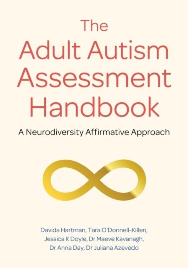 The Adult Autism Assessment Handbook Av Davida Hartman, Tara O'Donnell-Killen, Jessica K Doyle, Dr Maeve Kavanagh, Dr Anna Day, Dr Juliana Azeved