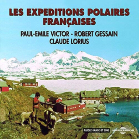 PaulEmile Victor, Robert Gessain, Claude Lorius Les Expéditions Polaires Françaises CD