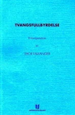 Tvangsfullbyrdelse: et kompendium Tvangsfullbyrdelse: et kompendium