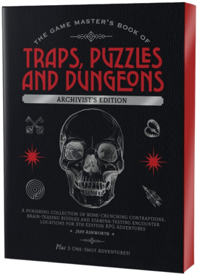 The Game Master's Book of Traps Puzzles and Dungeons Archivist's Edition A Punishing Collection of BoneCrunching Contraptions BrainTeasing Riddles and StaminaTesting Encounter Locatio