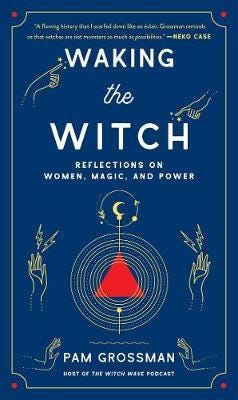 Waking the Witch Reflections on Women, Magic, and Power Waking the Witch Reflections on Women, Magic, and Power
