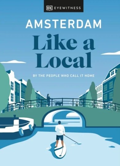 Amsterdam Like A Local Av Dk Eyewitness, Elysia Brenner, Nellie Huang, Michael Mordechay