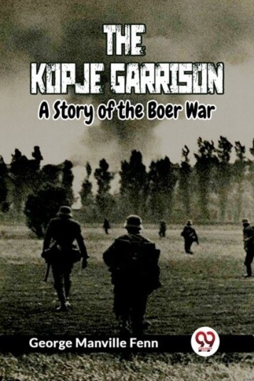 The Kopje GarrisonA Story of the Boer War Edition2023