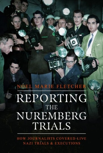 Reporting the Nuremberg Trials How Journalists Covered Live Nazi Trials and Executions Reporting the Nuremberg Trials How Journalists Covered Live Nazi Trials and Executions